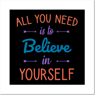 All you need is to believe in yourself Posters and Art